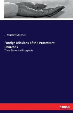 portada Foreign Missions of the Protestant Churches: Their State and Prospects (en Inglés)