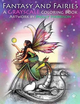 portada Fantasy and Fairies- A Grayscale Coloring Book: Fairies, Mermaids, Dragons and More! (en Inglés)