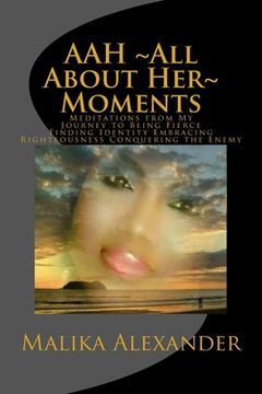 portada AAH All About Her Moments: Meditations from My Journey to Being Fierce Finding Identity Embracing Righteousness Conquering the Enemy (en Inglés)