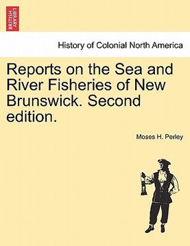 portada reports on the sea and river fisheries of new brunswick. second edition. (en Inglés)