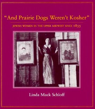 portada and prairie dogs werent kosher: jewish women in the upper midwest since 1855 (en Inglés)