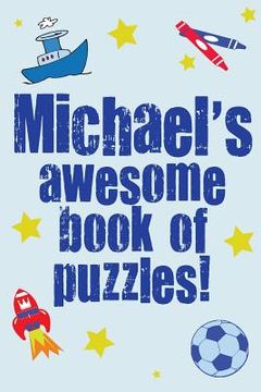 portada Michael's Awesome Book Of Puzzles!: Children's puzzle book containing 20 unique personalised name puzzles as well as a mix of 80 other fun puzzles. (en Inglés)