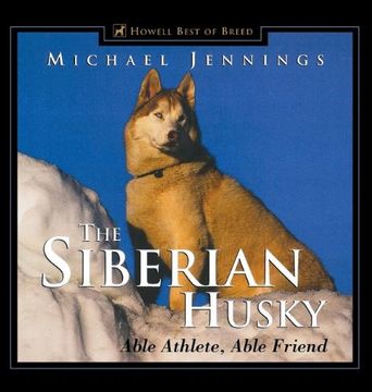 portada The Siberian Husky: Able Athlete, Able Friend (Howell's Best of Bre) (en Inglés)