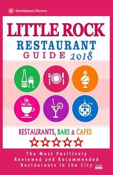 portada Little Rock Restaurant Guide 2018: Best Rated Restaurants in Little Rock, Virginia - Restaurants, Bars and Cafes recommended for Tourist, 2018 (en Inglés)