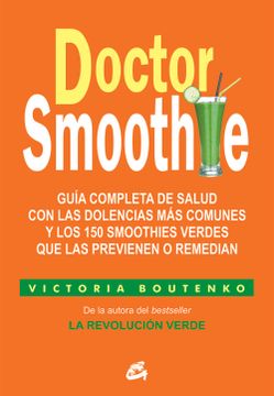 portada Doctor Smoothie: Guía Completa de Salud con las Dolencias más Comunes y los 150 Smoothies Verdes que las Previenen o Remedian (in Spanish)