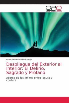 portada Despliegue del Exterior al Interior: El Delirio, Sagrado y Profano: Acerca de los Límites Entre Locura y Cordura (in Spanish)