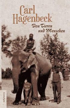 portada Von Tieren und Menschen. Erlebnisse und Erfahrungen von Carl Hagenbeck (en Alemán)