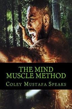 portada The Mind Muscle Method: Learn How To Life The Weight Of Life