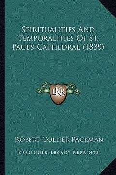 portada spiritualities and temporalities of st. paul's cathedral (1839) (en Inglés)