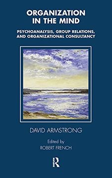 portada Organization in the Mind: Psychoanalysis, Group Relations and Organizational Consultancy (Tavistock Clinic Series) (en Inglés)