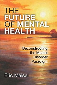 portada The Future of Mental Health: Deconstructing the Mental Disorder Paradigm (en Inglés)
