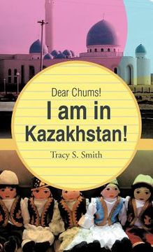 portada dear chums! i am in kazakhstan!