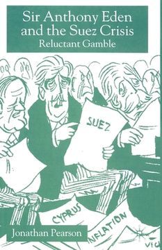 portada Sir Anthony Eden and the Suez Crisis: Reluctant Gamble (en Inglés)