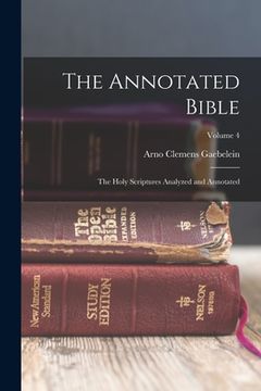 portada The Annotated Bible: The Holy Scriptures Analyzed and Annotated; Volume 4