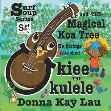 portada Ukiee -THE- Ukulele: The Magical Koa Tree No Strings Attached (en Inglés)