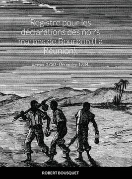 portada Registre pour les déclarations des noirs marons de Bourbon (La Réunion).: Janvier 1730 - Décembre 1734. (en Francés)
