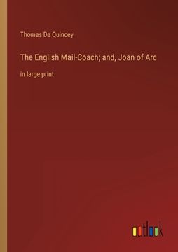 portada The English Mail-Coach; and, Joan of Arc: in large print (en Inglés)
