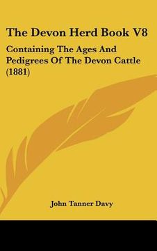 portada the devon herd book v8: containing the ages and pedigrees of the devon cattle (1881) (in English)