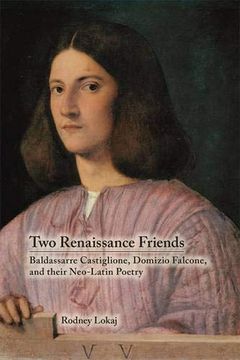 portada Two Renaissance Friends: Baldassarre Castiglione, Domizio Falcone, and Their Neo-Latin Poetry (Medieval and Renaissance Texts and Studies) (in English)
