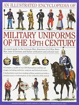 portada An Illustrated Encyclopaedia of Military Uniforms of the 19Th Century: A Stunning Expert Guide to the Uniforms of the Crimean War, the war of German. Civil War, the Boer war and the Balkan Wars
