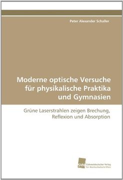portada Moderne optische Versuche für physikalische Praktika und Gymnasien: Grüne Laserstrahlen zeigen Brechung, Reflexion und Absorption