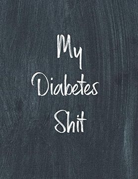 portada My Diabetes Shit, Diabetes log Book: Daily Blood Sugar log Book Journal, Organize Glucose Readings, Diabetic Monitoring Notebook for Recording Meals, Carbs, Physical Activities, Insulin Dosage 