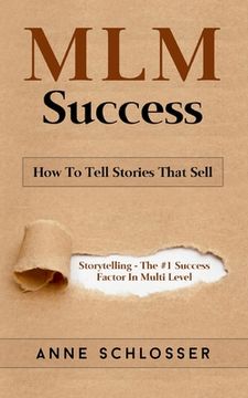 portada MLM Success: How To Tell Stories That Sell: Story Telling - The #1 Success Factor In Multi Level Marketing (en Inglés)