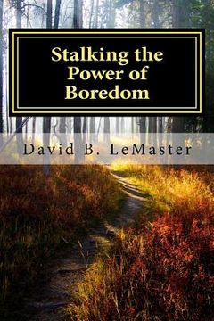 portada Stalking the Power of Boredom: Finding and following the Yellow Brick Road of your life (en Inglés)