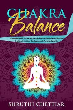 portada Chakra Balance: A complete guide to clearing your chakras, awakening your Third Eye & ultimate healing (en Inglés)