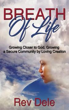portada Breath of Lilfe: Growing Closer to God, Growing a Secure Community by Loving Creation (en Inglés)