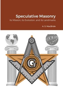 portada Speculative Masonry: Its Mission, its Evolution, and its Landmarks (en Inglés)