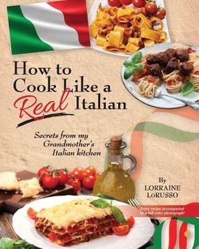 portada How to Cook Like a Real Italian: Secrets from My Grandmother's Italian Kitchen (in English)