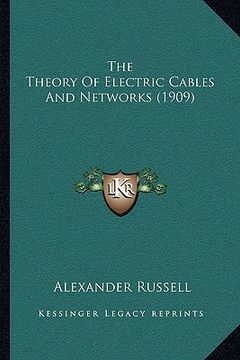 portada the theory of electric cables and networks (1909) (en Inglés)