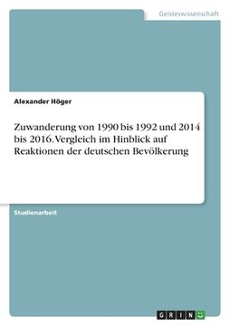 portada Zuwanderung von 1990 bis 1992 und 2014 bis 2016. Vergleich im Hinblick auf Reaktionen der deutschen Bevölkerung (en Alemán)