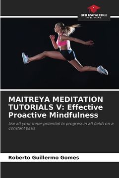 portada Maitreya Meditation Tutorials V: Effective Proactive Mindfulness