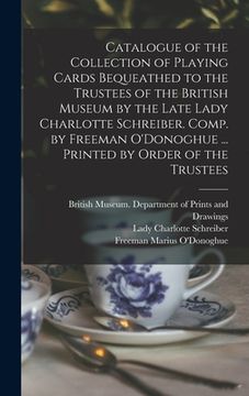 portada Catalogue of the Collection of Playing Cards Bequeathed to the Trustees of the British Museum by the Late Lady Charlotte Schreiber. Comp. by Freeman O (in English)