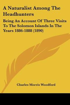portada a naturalist among the headhunters: being an account of three visits to the solomon islands in the years 1886-1888 (1890) (en Inglés)