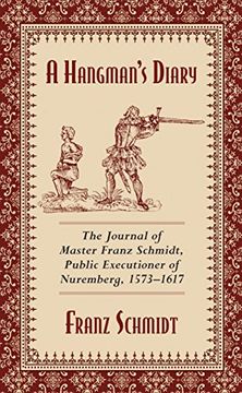 portada A Hangman's Diary: The Journal of Master Franz Schmidt, Public Executioner of Nuremberg, 1573--1617 (in English)
