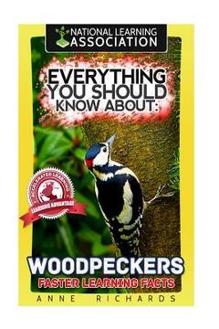 portada Everything You Should Know About: Woodpeckers Faster Learning Facts (en Inglés)