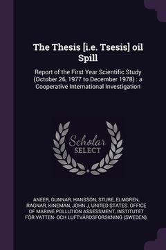 portada The Thesis [i.e. Tsesis] oil Spill: Report of the First Year Scientific Study (October 26, 1977 to December 1978): a Cooperative International Investi (en Inglés)