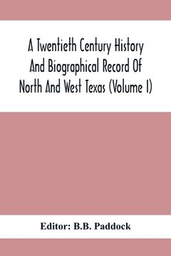 portada A Twentieth Century History And Biographical Record Of North And West Texas (Volume I) (en Inglés)