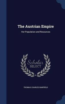 portada The Austrian Empire: Her Population and Resources