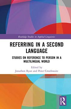 portada Referring in a Second Language: Studies on Reference to Person in a Multilingual World (Routledge Studies in Applied Linguistics) (en Inglés)