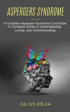 portada Aspergers Syndrome: A Complete Aspergers Syndrome Cure Guide (a Complete Guide to Understanding, Loving, and Communicating) (in English)
