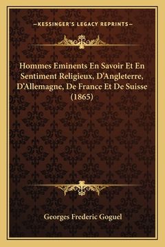 portada Hommes Eminents En Savoir Et En Sentiment Religieux, D'Angleterre, D'Allemagne, De France Et De Suisse (1865) (en Francés)