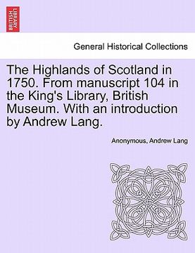 portada the highlands of scotland in 1750. from manuscript 104 in the king's library, british museum. with an introduction by andrew lang. (en Inglés)