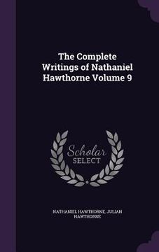 portada The Complete Writings of Nathaniel Hawthorne Volume 9