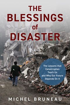portada The Blessings of Disaster: The Lessons That Catastrophes Teach Us and Why Our Future Depends on It