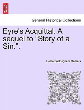 portada eyre's acquittal. a sequel to "story of a sin.."