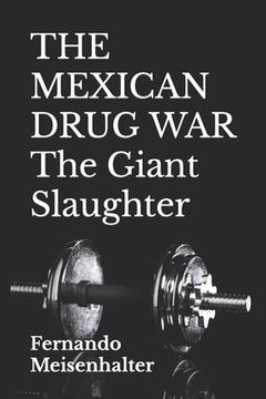 portada THE MEXICAN DRUG WAR The Giant Slaughter (en Inglés)